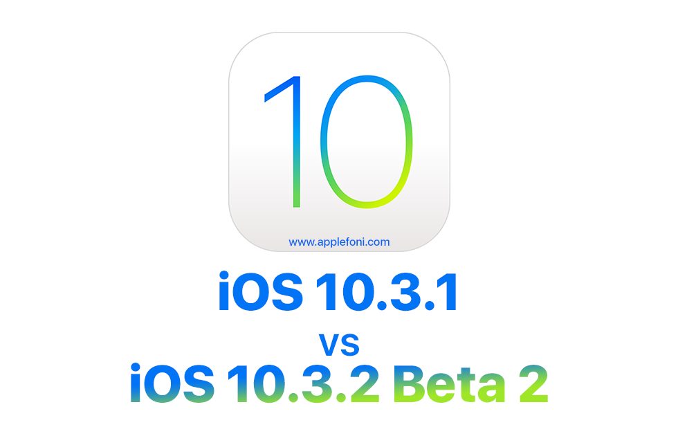 iOS 10.3.1 vs iOS 10.3.2